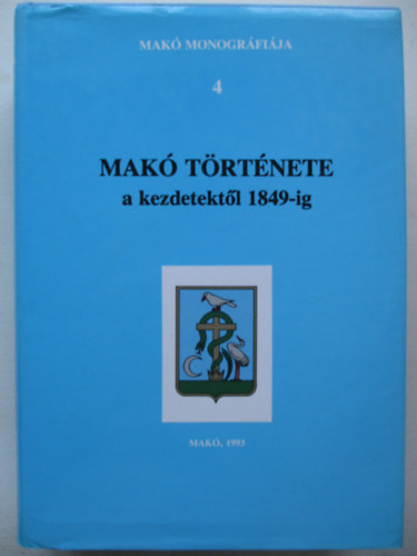 Mak� t�rt�nete a kezdetekt�l 1849-ig (Mak� Monogr�fi�ja 4.)