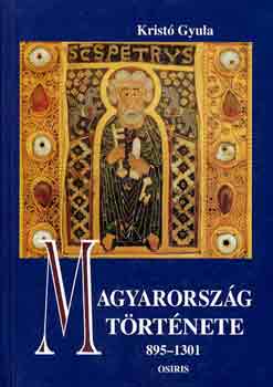 Krist Gyula - Magyarorszg trtnete 895-1301
