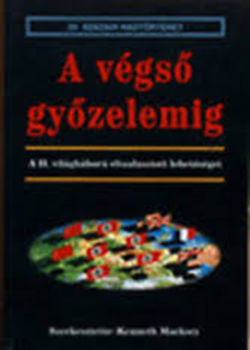 A v�gs� gy�zelemig - A II. vil�gh�bor� elszalasztott lehet�s�gei (20. sz�zadi hadt�rt�net)
