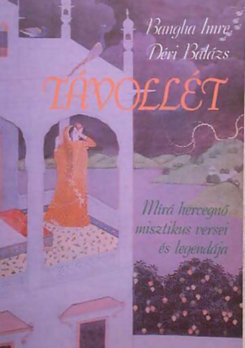 Déri Balázs Bangha Imre - Távollét - Míra hercegnő misztikus versei és legendája