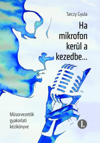 Tarczy Gyula - Ha mikrofon kerl a kezedbe...