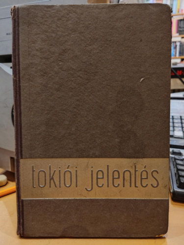 Tokii jelents - Az U.S.A. japni nagykvetnek (1932 - 1941) zenete