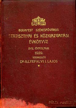 Dr. Illyefalvi I. Lajos - Budapest szkesfvros statisztikai s kzigazgatsi vknyve XVII. vfolyam 1929.