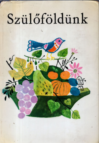 Sz�l�f�ld�nk (Olvas�k�nyv a k�lf�ld�n �l� magyar gyermekek sz�m�ra)