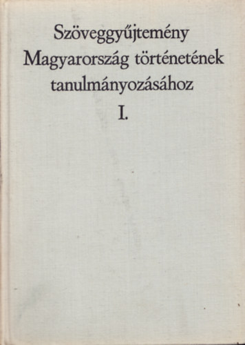 Szveggyjtemny Magyarorszg trtnetnek tanulmnyozshoz  I.