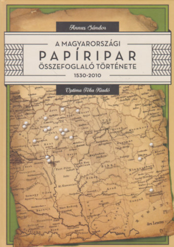 A magyarorsz�gi pap�ripar �sszefoglal� t�rt�nete 1530-2010