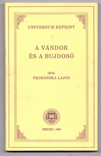 Proh�szka Lajos - A v�ndor �s a bujdos� (Universum reprint)
