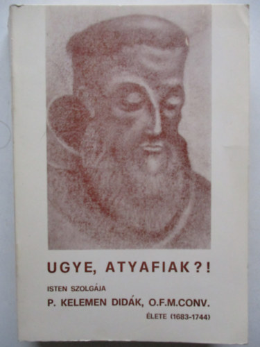 Ugye Atyafiak?! P.Kelemen Didk lete (1683-1744)