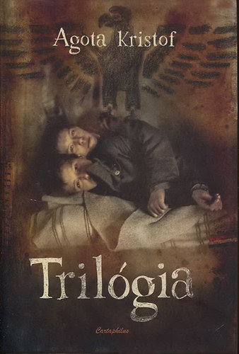 Trilgia (A nagy fzet - A bizonytk - A harmadik hazugsg)