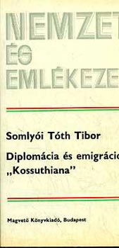 Somlyi Tth Tibor - Diplomcia s emigrci "Kossuthiana"
