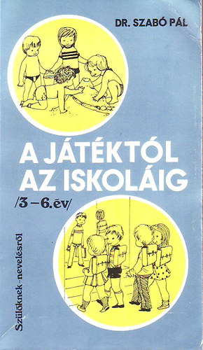 Szab� P�l - A j�t�kt�l az iskol�ig /3-6.�v/