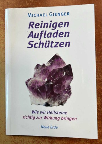 Michael Gienger - Reinigen Aufladen Sch�tzen - Wie wir Heilsteine richtig zur Wirkung bringen