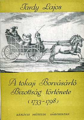 A tokaji Borv�s�rl� Bizotts�g t�rt�nete (1733-1798)