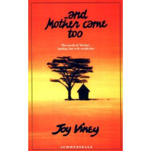 Joy Viney - And Mother Came Too: The Travels of 'Mother', Hard-Up, But with Wanderlust