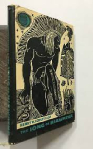 The Song of Hiawatha - A Hiawatha-�nek - An Epic Poem by Henry W. Longfellow/Henry W. Longfellow epikus k�ltem�nye