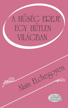 Alain Echtegoyen - A hsg ereje egy htlen vilgban