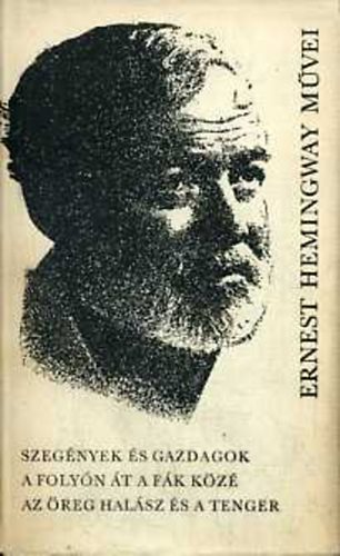 Szegnyek s gazdagok - A folyn t a fk kz - Az reg halsz s a tenger - Ernest Hemingway mvei 5.