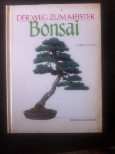 Horst. Stahl - Der Weg zum Meister Bonsai