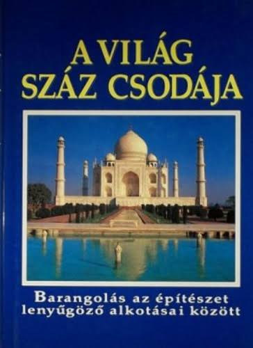 A vil�g sz�z csod�ja - Barangol�s az �p�t�szet leny�g�z� alkot�sai k�z�tt