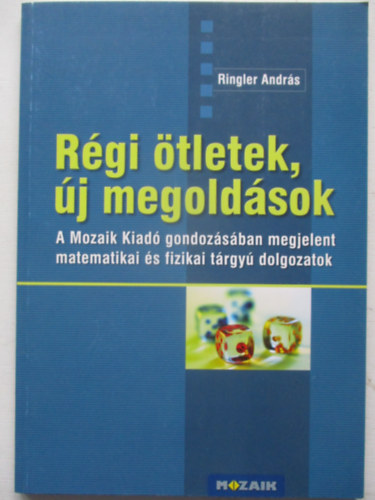 Rgi tletek, j megoldsok - A Mozaik Kiad gondozsban megjelent matematikai s fizikai trgy dolgozatok