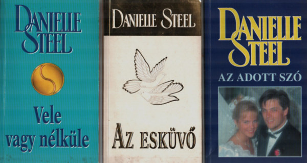 3 db Danielle Steel egytt: Vele vagy nlkle, Az eskv, Az adott sz.