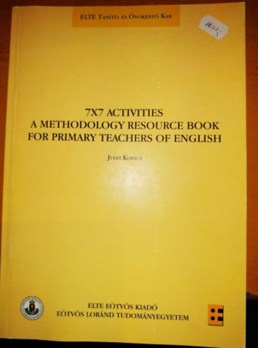 7x7 Activities - A Methodology Resource Book for Primary Teachers of English (Elte Tant- s vkpz Kar (Elte Etvs Kiad)