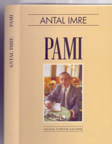 Antal Imre - Pami - Emlékek, élmények, kalandok (Második, bővített kiadás - Képekkel)