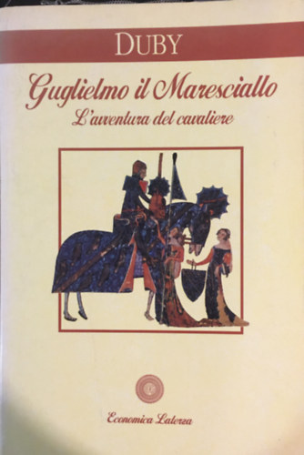 Georges Duby - Guglielmo il Maresciallo - L'avventura del cavaliere