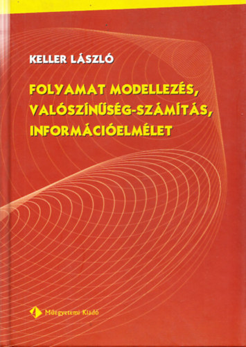 Keller Lszl - Folyamat modellezs, valsznsg-szmts, informcielmlet - Rendszerlers