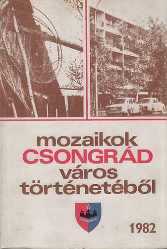 Blint Gyula Gyrgy - Mozaikok Csongrd vros trtnetbl 1982