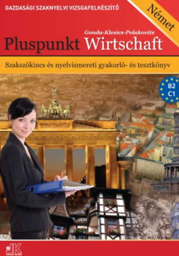 Gonda; Klesics; Polakovits - Pluspunkt Wirtschaft - Gazdasgi Szaknyelvi Vizsgafelk. Kf+Ff.