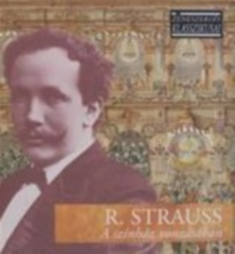 Richard Strauss - A sznhz vonzsban - A zeneszerzs klasszikusai - CD mellklettel