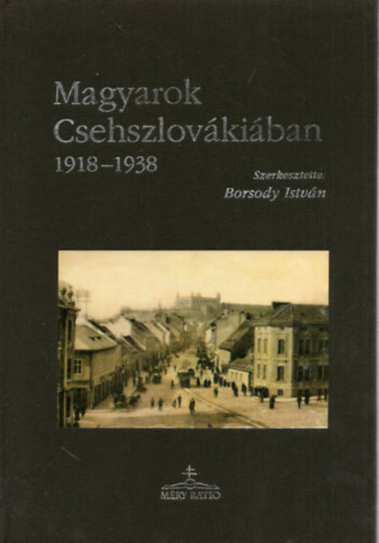 Borsody Istvn  (szerk.) - Magyarok Csehszlovkiban 1918-1938