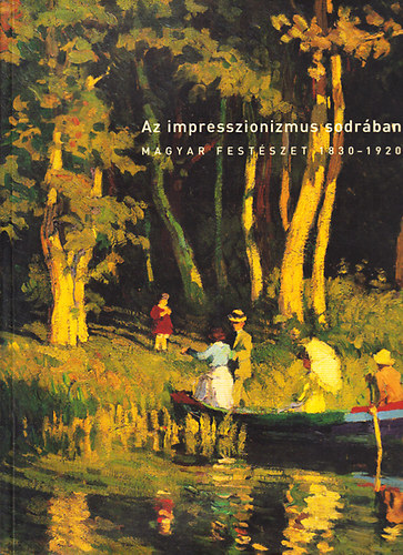 Az impresszionizmus sodrban (Magyar festszet 1830-1920)- magyar-angol