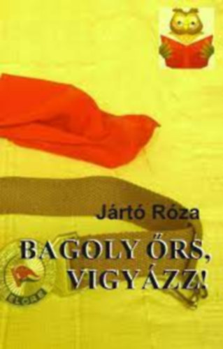 Bagoly �rs, Vigy�zz!