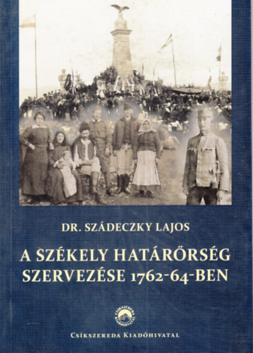 Dr. Szdeczky Lajos - A szkely hatrrsg szervezse 1762-64-ben (CD-okirattrral)