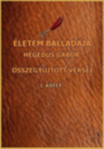 �letem ballad�ja I-II:Heged�s G�bor �sszegy�jt�tt versei