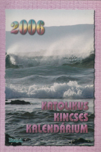 Katolikus kincses kalend�rium 2006