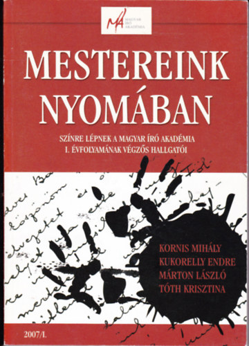 Kornis-Kukorelly-Mrton-Tth - Mestereink nyomban 2007/I. Sznre lpnek a Magyar Ir Akadmia I. vfolyamnak vgzs hallgati.-DEDIKLT