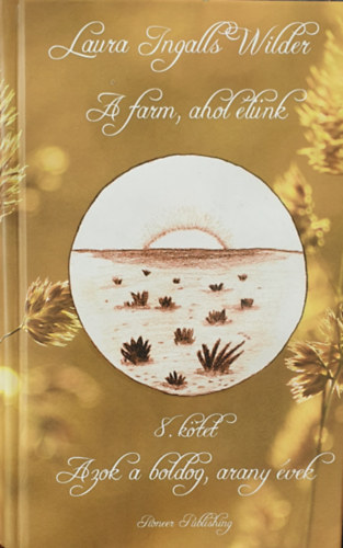 Laura Ingalls Wilder - A farm ahol lnk 8. - Azok a boldog, arany vek