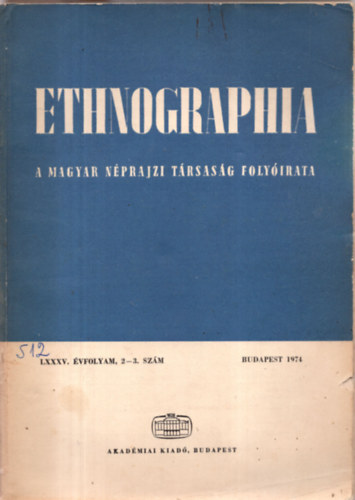 Ethnographia - A Magyar Nprajzi Trsasg folyirata  LXXXV. vfolyam 1974/ 2-3.. szm