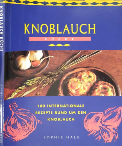 Sophie Hale - Knoblauch Kche (100 internationale Rezepte rund um den Knoblauch)