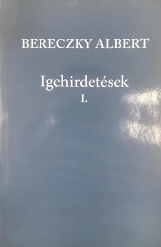 Bereczky Albert - Igehirdetsek I-III.