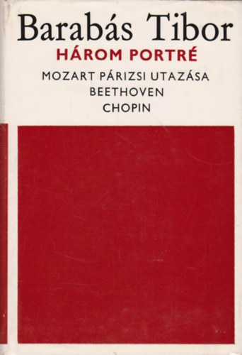 Hrom portr (Mozart prizsi utazsa-Beethoven-Chopin)