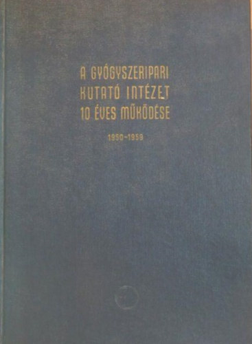 A Gy�gyszeripari Kutat� Int�zet 10 �ves m�k�d�se 1950-1959
