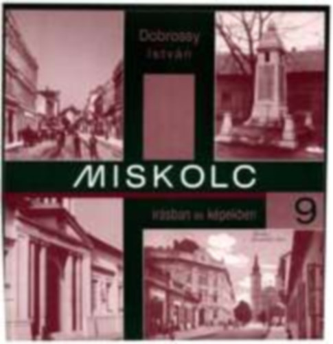 Dobrossy Istv�n  (szerkeszt�) - Miskolc �r�sban �s k�pekben 9.