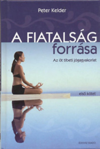 A fiatals�g forr�sa - Az �t tibeti j�gagyakorlat (DVD n�lk�l)