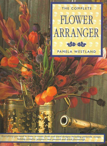 The Complete Flower Arrenger (Virgdszek - angol nyelv)