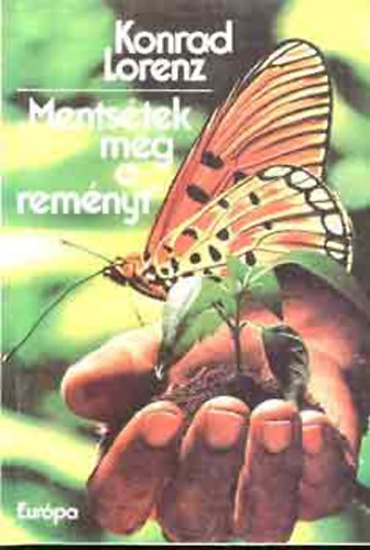 Konrad Lorenz - "Mentsétek meg a reményt!" - Beszélgetések Kurt Mündl-lel