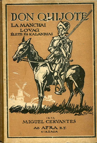 Az elms, nemes Don Quijote La Manchai lovag lete s kalandjai.